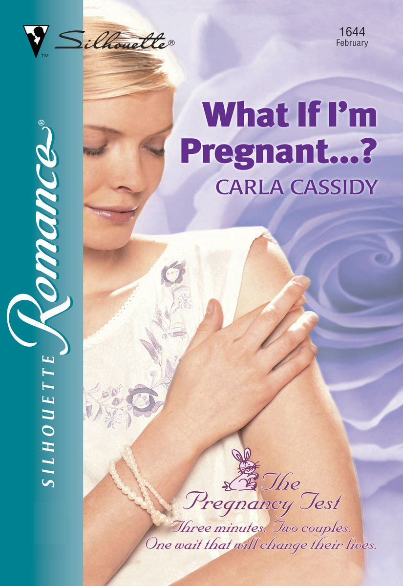 What If I'm Pregnant...? (2003) by Carla Cassidy