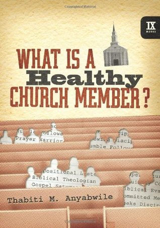 What Is a Healthy Church Member? (2008) by Thabiti M. Anyabwile