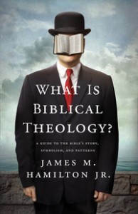 What Is Biblical Theology?: A Guide to the Bible's Story, Symbolism, and Patterns (2013) by James M. Hamilton Jr.