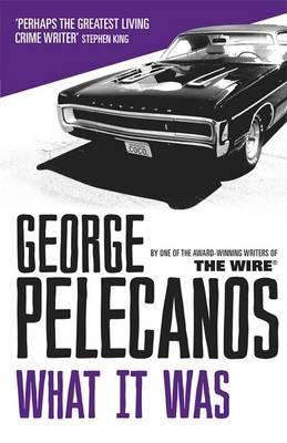 What It Was. George Pelecanos (2012) by George Pelecanos