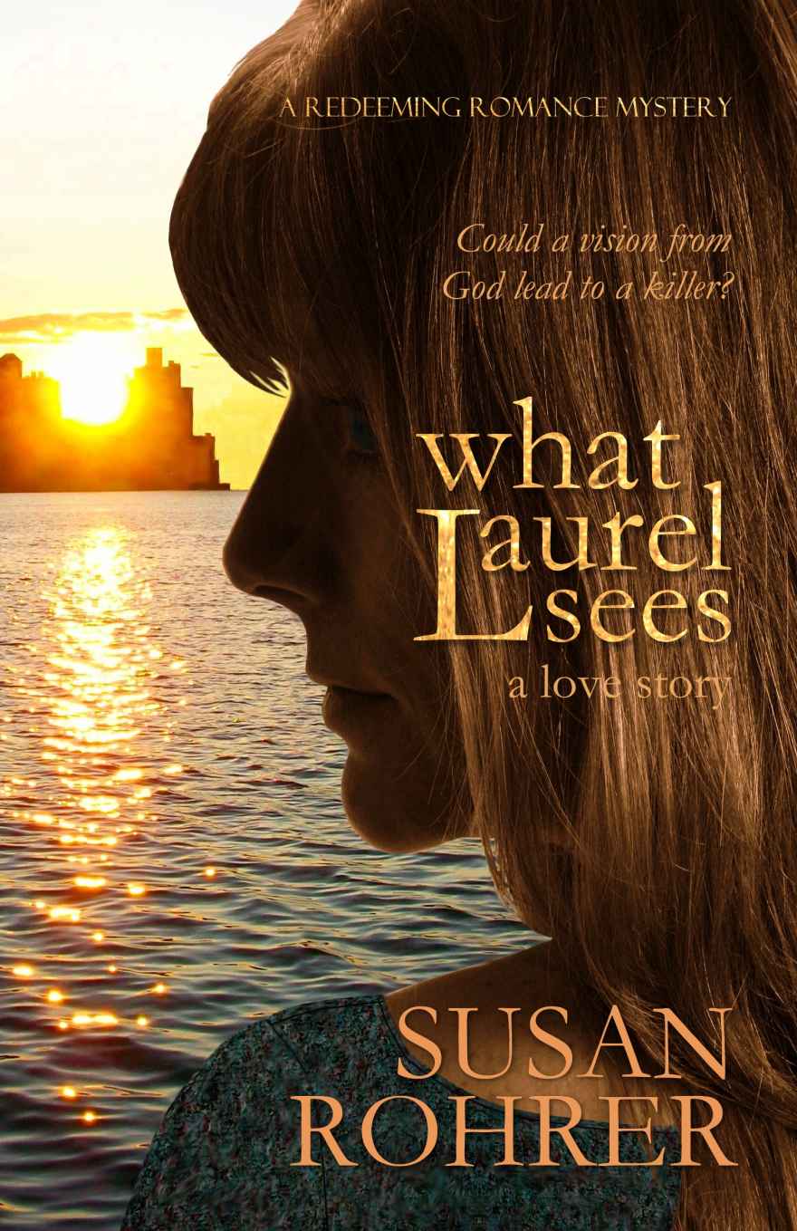 What Laurel Sees: a love story (A Redeeming Romance Mystery) by Susan Rohrer