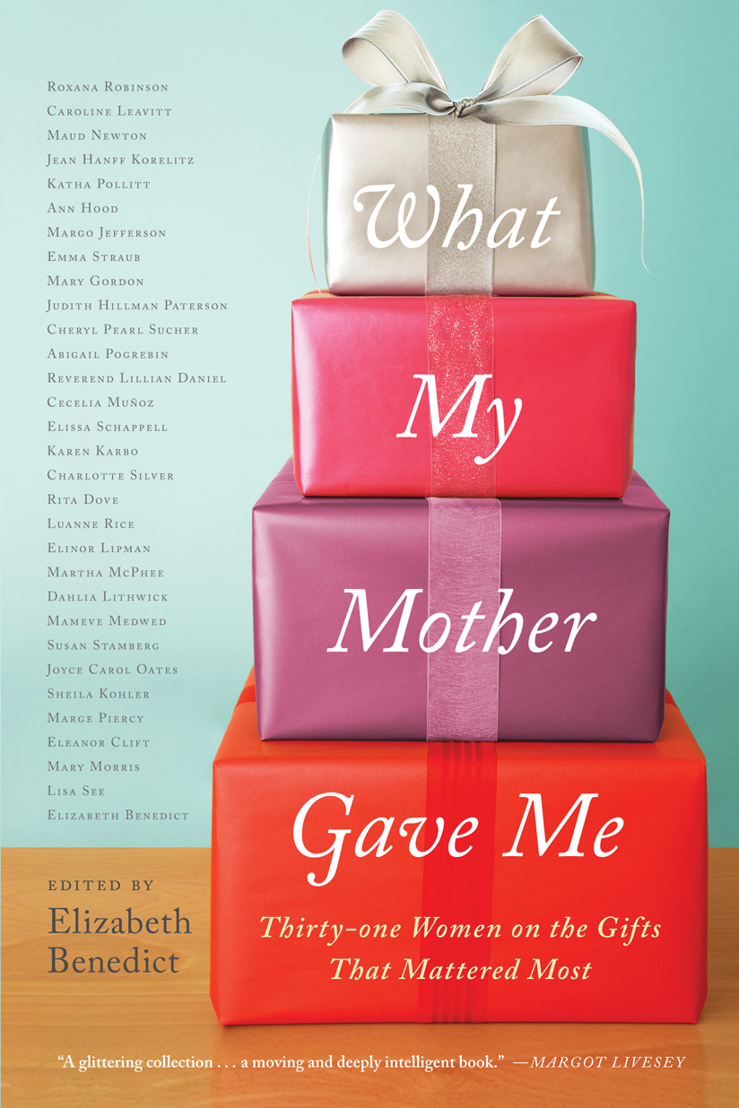 What My Mother Gave Me (2013) by Elizabeth Benedict