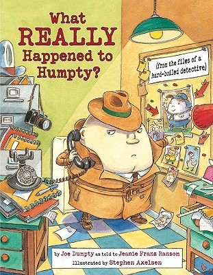 What REALLY Happened to Humpty?: From the Files of a Hard-Boiled Detective (2009) by Jeanie Franz Ransom