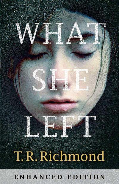 What She Left: Enhanced Edition by T. R. Richmond