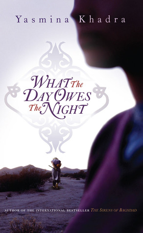 What the Day Owes the Night (2008) by Yasmina Khadra