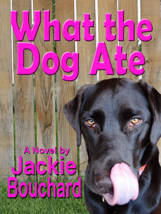 What the Dog Ate (2012) by Jackie Bouchard