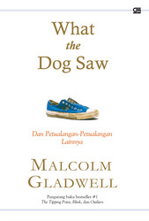 What the Dog Saw, dan Petualangan-Petualangan Lainnya (2009) by Malcolm Gladwell