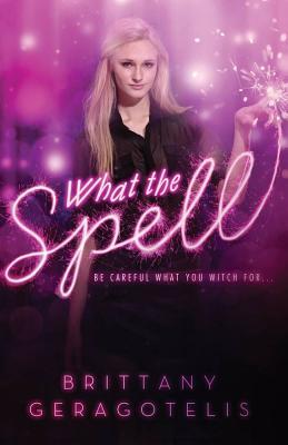 What the Spell?. Brittany Geragotelis (2013) by Brittany Geragotelis