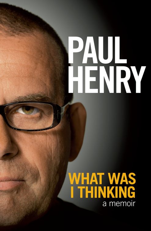 What Was I Thinking: A Memoir by Paul Henry