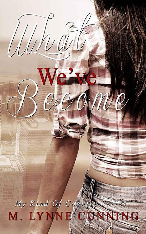 What We've Become (My Kind Of Country Book 2) by M. Lynne Cunning