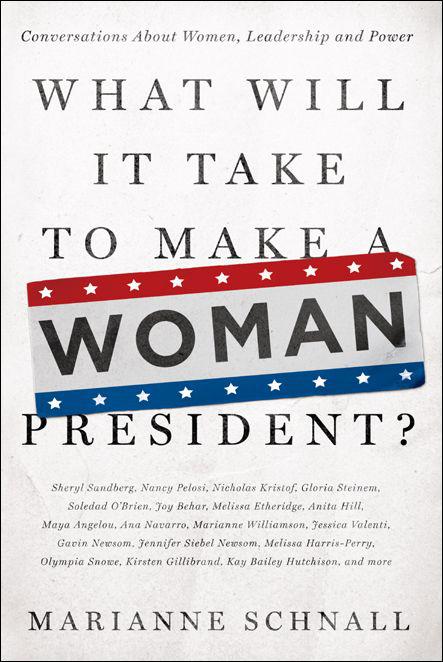 What Will It Take to Make A Woman President?: Conversations About Women, Leadership and Power by Schnall, Marianne