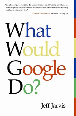 What Would Google Do? (2009) by Jeff Jarvis