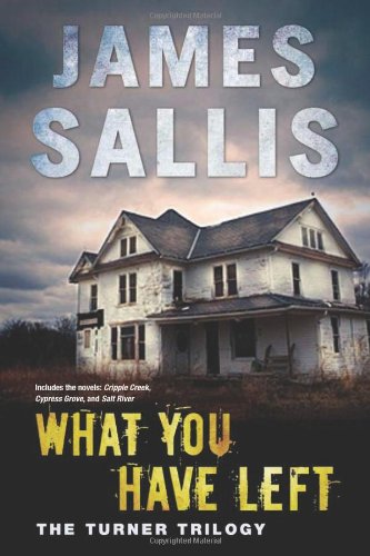 What You Have Left: The Turner Trilogy by James Sallis