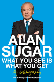 What You See Is What You Get: My Autobiography (2010) by Alan Sugar