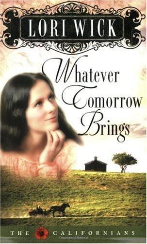 Whatever Tomorrow Brings (The Californians 1) by Lori Wick