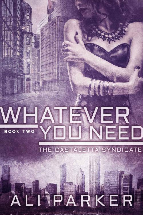 Whatever You Need: (A Chicago Mafia Syndicate) (Castaletta Book 2) by Ali Parker