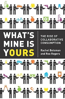 What's Mine Is Yours Intl: The Rise of Collaborative Consumption (2010) by Rachel Botsman