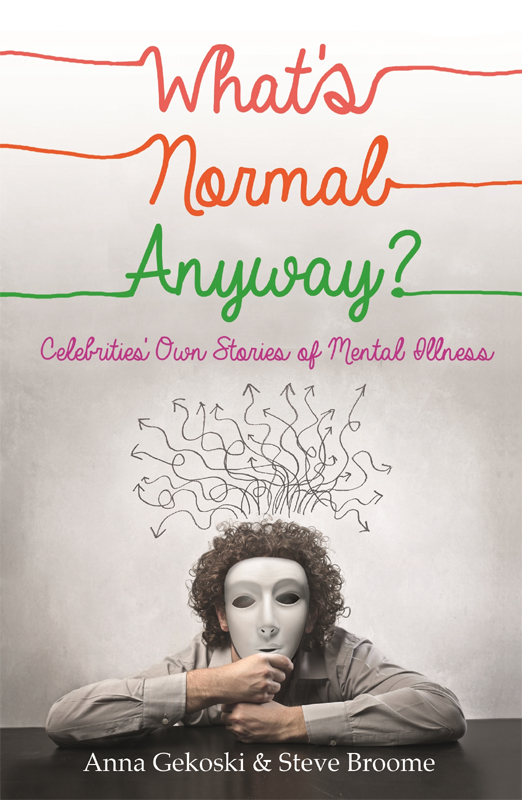 What's Normal Anyway? Celebrities' Own Stories of Mental Illness by Anna Gekoski