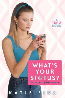 What's Your Status? a Top 8 Novel (2010) by Katie Finn