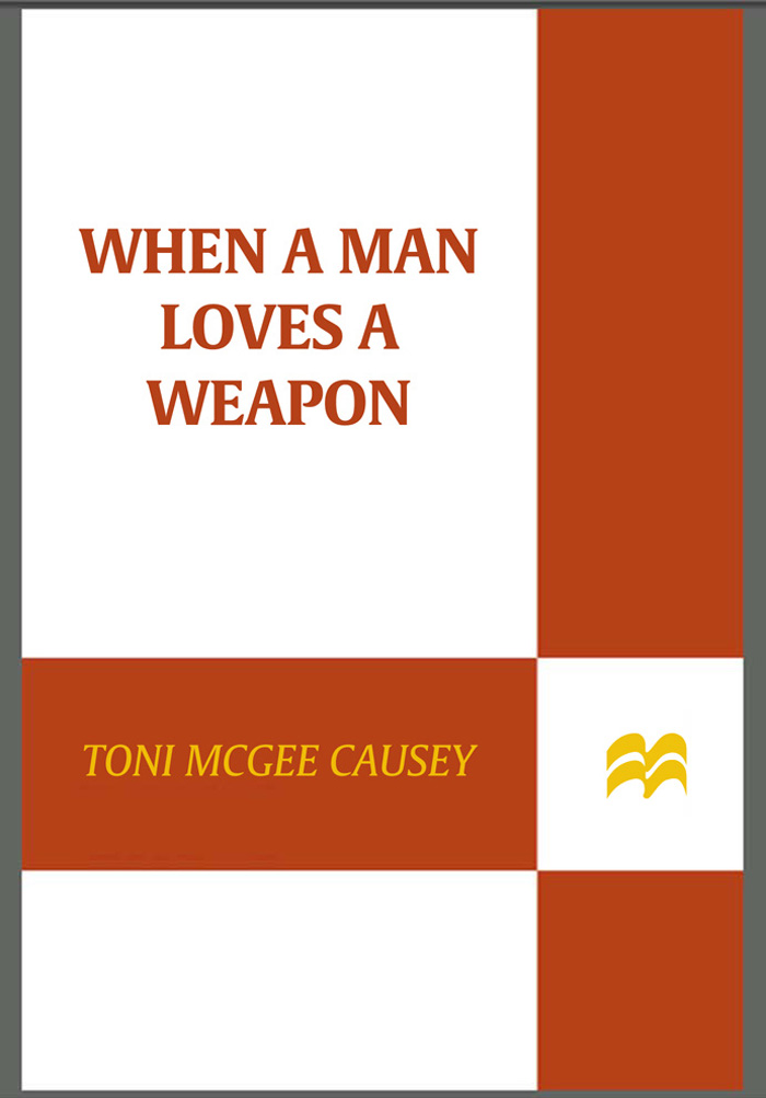 When a Man Loves a Weapon by Toni McGee Causey