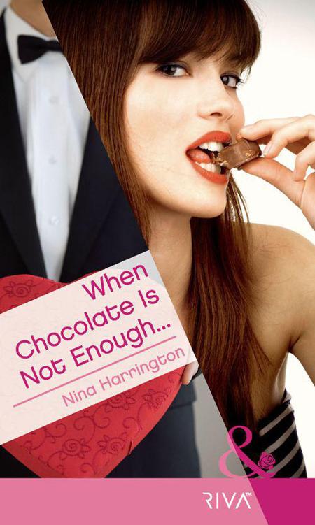 When Chocolate Is Not Enough... by Nina Harrington