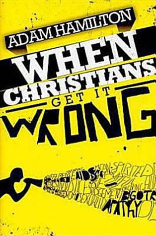 When Christians Get It Wrong (2010) by Adam Hamilton