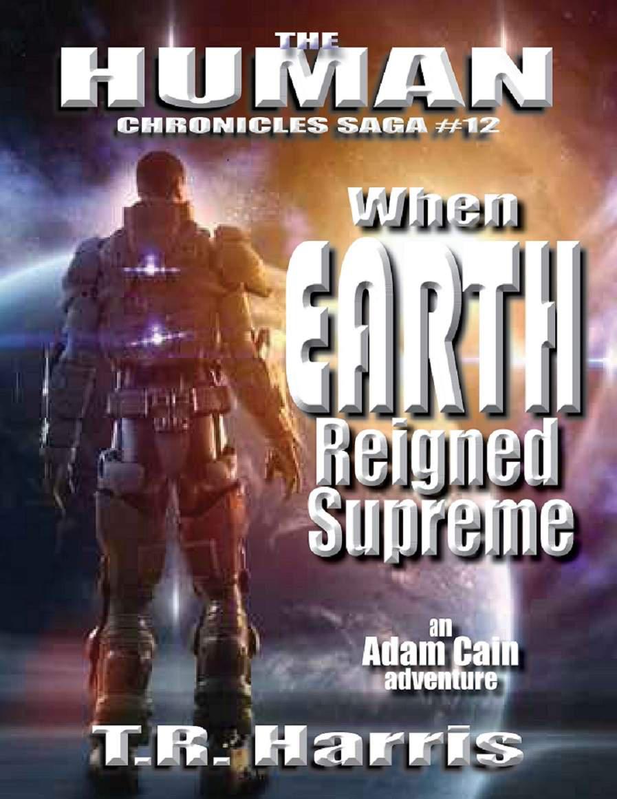 When Earth Reigned Supreme (The Human Chronicles Saga Book 12) by T.R. Harris