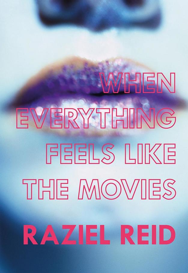 When Everything Feels like the Movies by Raziel Reid