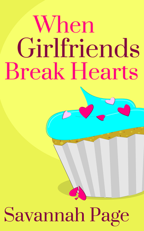 When Girlfriends Break Hearts (2012) by Savannah Page