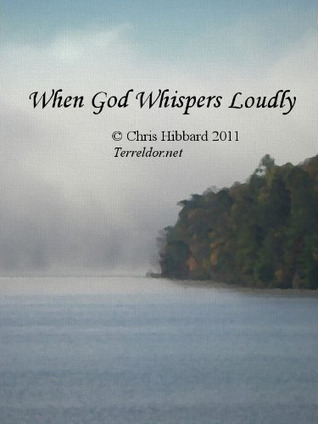 When God Whispers Loudly (2011) by Chris M. Hibbard