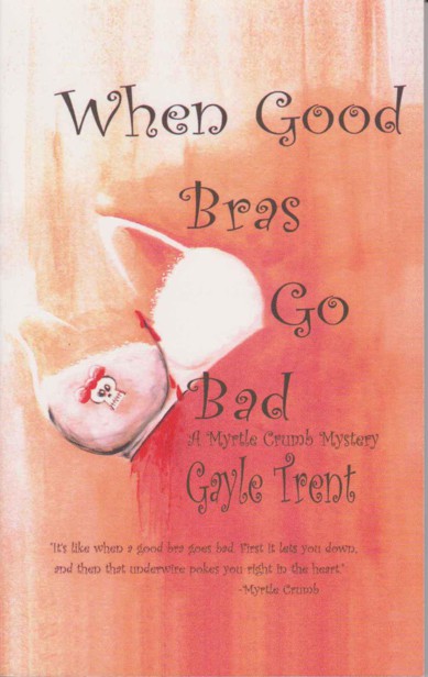 When Good Bras Go Bad (Myrtle Crumb Series) by Trent, Gayle