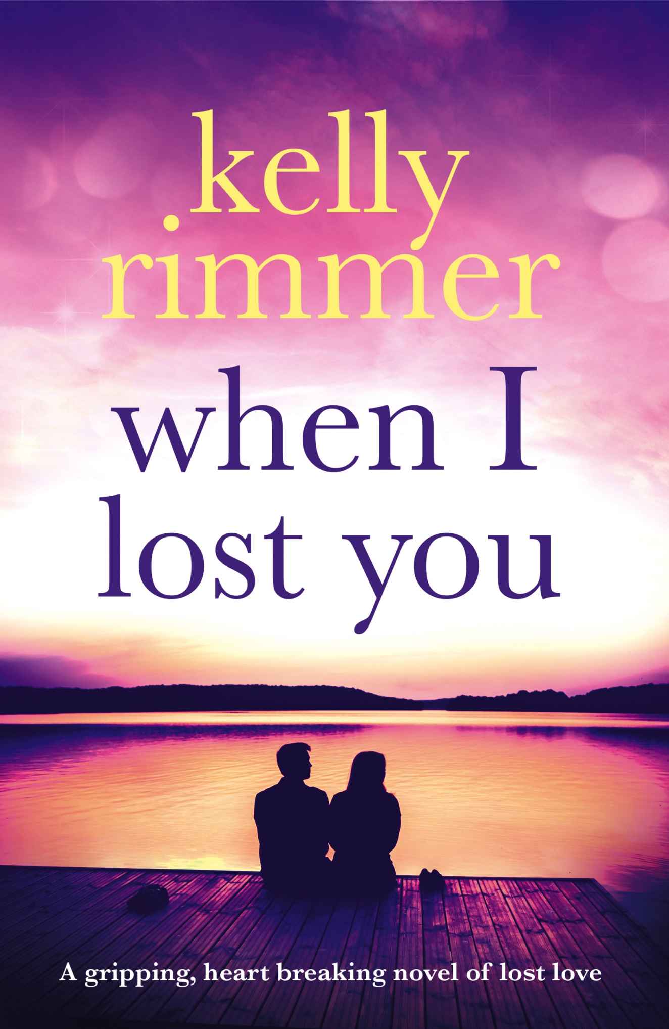 When I Lost You: A Gripping, Heart Breaking Novel of Lost Love. by Kelly Rimmer