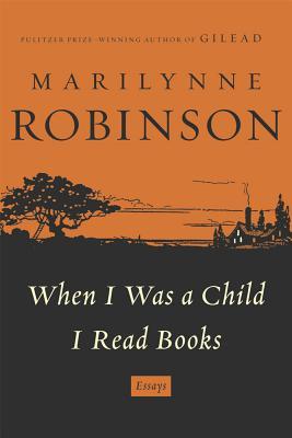 When I Was a Child I Read Books (2012) by Marilynne Robinson