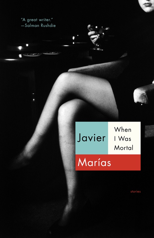 When I Was Mortal by Javier Marias
