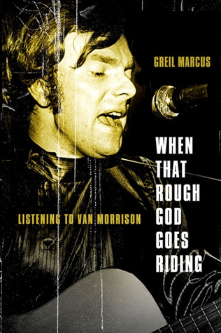 When That Rough God Goes Riding by Greil Marcus