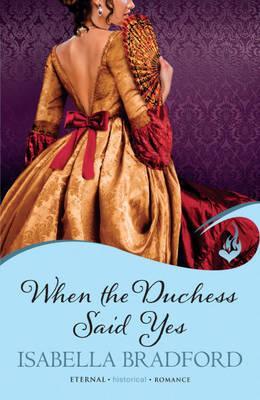 When the Duchess Says Yes. by Isabella Bradford (2012) by Isabella Bradford