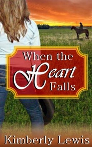 When the Heart Falls (2011) by Kimberly Lewis