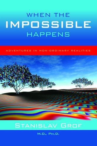 When the Impossible Happens by Grof, Stanislav