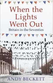 When The Lights Went Out Britain In The Seventies (2009) by Andy Beckett