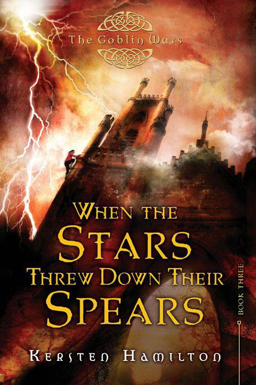 When the Stars Threw Down Their Spears: The Goblin Wars, Book Three by Kersten Hamilton