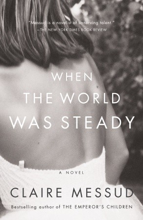 When the World Was Steady (1995) by Claire Messud