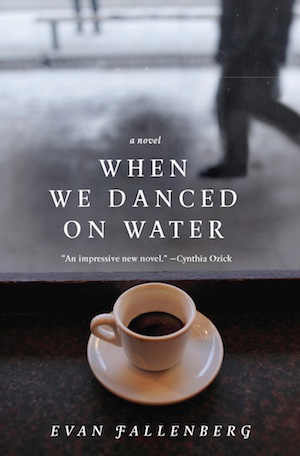 When We Danced on Water by Evan Fallenberg