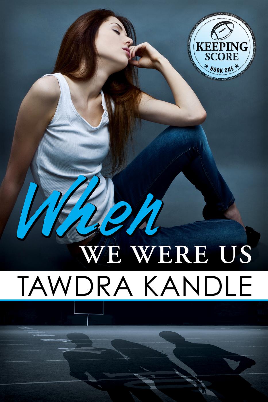 When We Were Us (Keeping Score, #1) by Tawdra Kandle