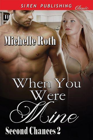 When You Were Mine [Second Chances 2] (Siren Publishing Classic)