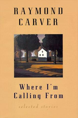 Where I'm Calling From by Raymond Carver