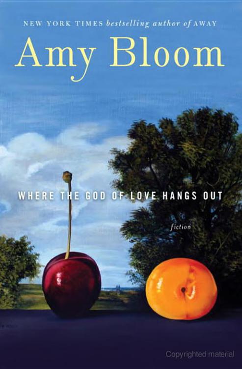 Where the God of Love Hangs Out: Fiction by Amy Bloom