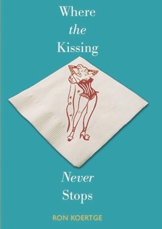 Where the Kissing Never Stops (2005) by Ron Koertge