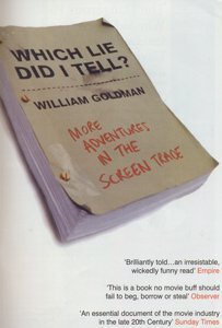 Which Lie Did I Tell?: More Adventures in the Screen Trade (2001) by William Goldman