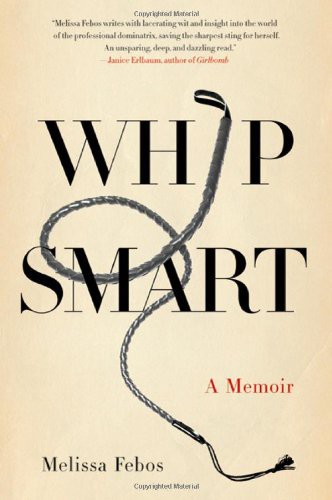 Whip Smart: A Memoir by Melissa Febos