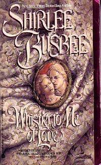 Whisper to Me of Love (1991) by Shirlee Busbee